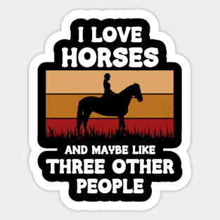 I Love Horses And Maybe Three Other People Sticker